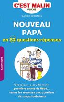 Couverture du livre « Nouveau papa en 50 questions-réponses, c'est malin ; grossesse, accouchement, première année de bébé... toutes les réponses aux questions des papas débutants » de Xavier Kreutzer aux éditions Leduc