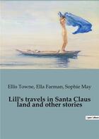 Couverture du livre « Lill's travels in Santa Claus land and other stories » de May/Farman/Towne aux éditions Culturea