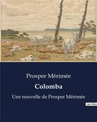 Couverture du livre « Colomba : Une nouvelle de Prosper Mérimée » de Prosper Merimee aux éditions Culturea