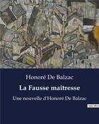 Couverture du livre « La Fausse maîtresse : Une nouvelle d'Honoré De Balzac » de Honoré De Balzac aux éditions Culturea