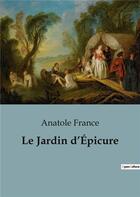 Couverture du livre « Le Jardin d'Épicure : Édition revue et corrigée » de Anatole France aux éditions Shs Editions