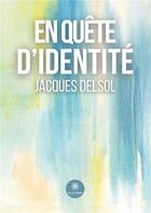 Couverture du livre « En quête d'identité » de Jacques Delsol aux éditions Le Lys Bleu