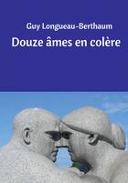 Couverture du livre « Douze âmes en colère » de Guy Longueau-Berthaum aux éditions Bookelis