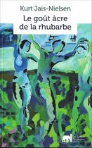 Couverture du livre « Le Gout Acre De La Rhubarbe » de Kurt Jais-Nielsen aux éditions Lettres Mouchetees