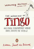 Couverture du livre « The Meaning of Tingo ; And Other Extraordinary Words from Around the World » de Adam Jacot De Boinod aux éditions Penguin Books Uk