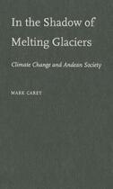 Couverture du livre « In the Shadow of Melting Glaciers: Climate Change and Andean Society » de Carey Mark aux éditions Oxford University Press Usa