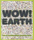 Couverture du livre « Wow ! earth - lots of amazing things about earth » de John Woodward et Kim Bryan aux éditions Dorling Kindersley Uk