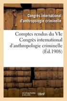 Couverture du livre « Comptes rendus du VIe Congrès international d'anthropologie criminelle » de Congrès International D'Anthropologie Criminelle aux éditions Hachette Bnf