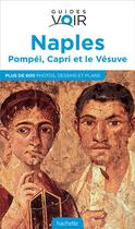 Couverture du livre « Guides voir ; Naples, Pompéi, Capri et le Vésuve » de Collectif Hachette aux éditions Hachette Tourisme