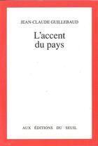 Couverture du livre « L'accent du pays » de Jean-Claude Guillebaud aux éditions Seuil