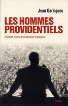 Couverture du livre « Les hommes providentiels ; histoire d'une fascination française » de Jean Garrigues et Urbe Condita aux éditions Seuil