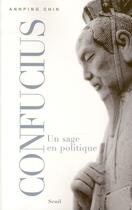 Couverture du livre « Confucius ; un sage en politique » de Annping Chin aux éditions Seuil