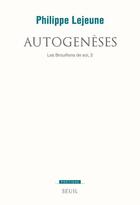 Couverture du livre « Revue poétique : les brouillons de soi Tome 2 ; autogenèses » de Philippe Lejeune aux éditions Seuil
