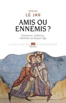 Couverture du livre « Amis ou ennemis ? Emotions, relations, identités au Moyen Age » de Regine Le Jan aux éditions Seuil