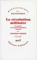 Couverture du livre « La révolution militaire ; la guerre et l'essor de l'occident, 1500-1800 » de Geoffrey Parker aux éditions Gallimard