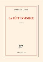 Couverture du livre « La fête invisible » de Gabrielle Althen aux éditions Gallimard