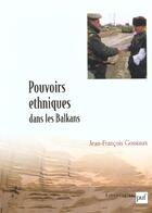 Couverture du livre « Pouvoirs ethniques dans les balkans » de Jean-François Gossiaux aux éditions Puf