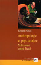 Couverture du livre « Anthropologie et psychanalyse ; Malinowski contre Freud » de Bertrand Pulman aux éditions Puf