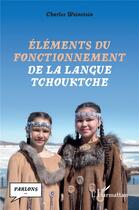 Couverture du livre « Éléments du fonctionnement de la langue tchouktche » de Charles Weinstein aux éditions L'harmattan