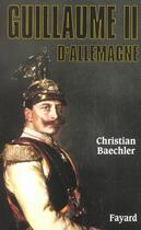 Couverture du livre « Guillaume II d'Allemagne » de Christian Baechler aux éditions Fayard
