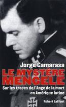 Couverture du livre « Le mystère Mengele ; sur les traces de l'ange de la mort en Amérique latine » de Jorge Camarasa aux éditions Robert Laffont