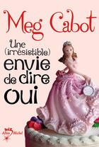 Couverture du livre « Une irrésistible envie de dire oui » de Meg Cabot aux éditions Albin Michel Jeunesse