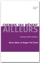 Couverture du livre « Chemins qui mènent ailleurs ; dialogues philosophiques » de Henri Atlan et Roger-Pol Droit aux éditions Stock