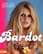 Couverture du livre « Bardot ; la légende » de Henry-Jean Servat aux éditions Hors Collection