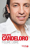 Couverture du livre « Candeloro - figure libre » de Philippe Candeloro aux éditions Solar