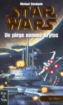 Couverture du livre « Star Wars : Les X-wings Tome 3 : Un piège nommé Krytos » de Michael A. Stackpole aux éditions Fleuve Editions