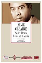 Couverture du livre « Aimé Césaire ; poésie, théâtre, essais et discours » de Aime Cesaire et Albert James Arnold aux éditions Cnrs