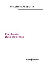 Couverture du livre « Une planète, plusieurs mondes » de Dipesh Chakrabarty aux éditions Cnrs