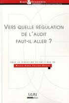 Couverture du livre « Vers quelle régulation de l'audit faut-il aller ? » de  aux éditions Lgdj