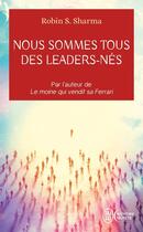 Couverture du livre « Nous sommes tous des leaders-nés » de Robin S. Sharma aux éditions J'ai Lu