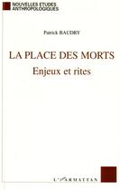 Couverture du livre « La place des morts ; enjeux et rites » de Patrick Baudry aux éditions L'harmattan