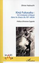 Couverture du livre « Kinji Fukasaku : un cinéaste critique dans le chaos du XX siècle » de Olivier Hadouchi aux éditions L'harmattan