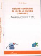 Couverture du livre « Histoire économique de l'île de la Réunion ; 1849-1881 ; engagisme, croissance et crise » de Hai Quang Ho aux éditions Editions L'harmattan