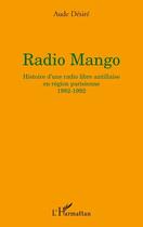 Couverture du livre « Radio mango ; histoire d'une radio libre antillaise en région parisienne 1982-1992 » de Aude Desiree aux éditions Editions L'harmattan