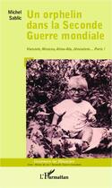 Couverture du livre « Un orphelin dans la Seconde Guerre mondiale ; Varsovie, Moscou, Alma-Ata, Jérusalem... Paris ! » de Michel Sablic aux éditions Editions L'harmattan