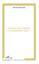 Couverture du livre « Femmes politiques : le troisième sexe ? » de Merabha Benchikh aux éditions Editions L'harmattan