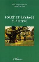 Couverture du livre « Forêt et paysage X-XXI siècle » de Andree Corvol aux éditions L'harmattan