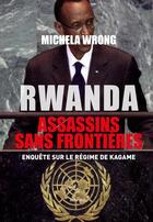 Couverture du livre « Rwanda : assassins sans frontières : enquête sur le régime de Kagame » de Michela Wrong aux éditions Max Milo