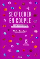 Couverture du livre « Sexplorer en couple : 50 pages de conseils pratiques pour préserver et renouveler le désir » de Masha Sexplique et Melie Giusiano aux éditions Mango