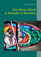 Couverture du livre « Finis gloriae mundi de fulcanelli ; la révélation » de Christophe De Cene aux éditions Books On Demand