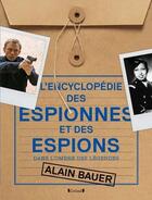 Couverture du livre « L'encyclopédie des espionnes et des espions : dans l'ombre des légendes » de Alain Bauer aux éditions Grund