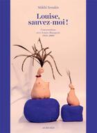 Couverture du livre « Louise, sauvez-moi ! conversations avec Louise Bourgeois, 1988-2009 » de Makhi Xenakis aux éditions Actes Sud