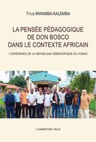 Couverture du livre « La pensée pédagogique de Don Bosco dans le contexte africain ; l'expérience de la République Démocratique du Congo » de Titus Mwamba Kalemba aux éditions L'harmattan