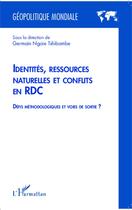 Couverture du livre « Identités, ressources naturelles et conflits en RDC ; défis méthodologiques et voies de sortie ? » de Germain Ngoie Tshibambe aux éditions Editions L'harmattan