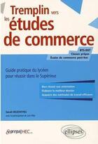 Couverture du livre « Tremplin vers les etudes de commerce. guide pratique du lyceen pour reussir dans le superieur » de Rezenthel Sarah aux éditions Ellipses