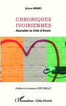 Couverture du livre « Chroniques ivoiriennes ; ausculter la Côte d'Ivoire » de Julien Anaki aux éditions L'harmattan